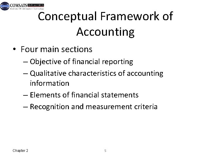 Conceptual Framework of Accounting • Four main sections – Objective of financial reporting –