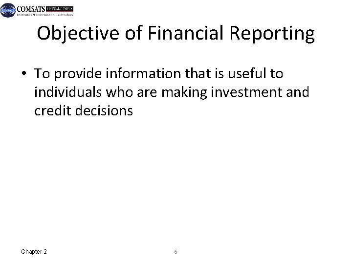 Objective of Financial Reporting • To provide information that is useful to individuals who