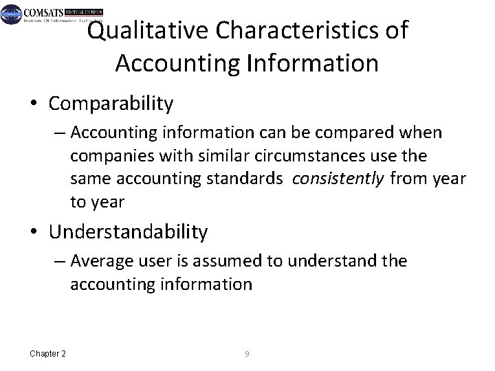 Qualitative Characteristics of Accounting Information • Comparability – Accounting information can be compared when