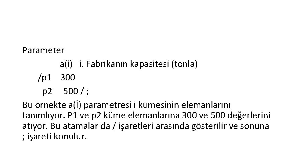 Parameter a(i) i. Fabrikanın kapasitesi (tonla) /p 1 300 p 2 500 / ;