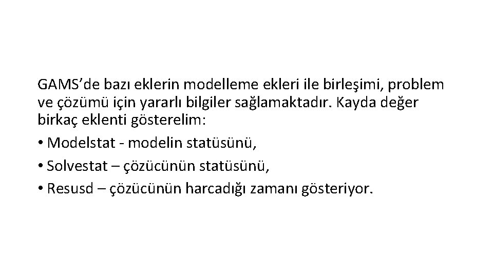 GAMS’de bazı eklerin modelleme ekleri ile birleşimi, problem ve çözümü için yararlı bilgiler sağlamaktadır.