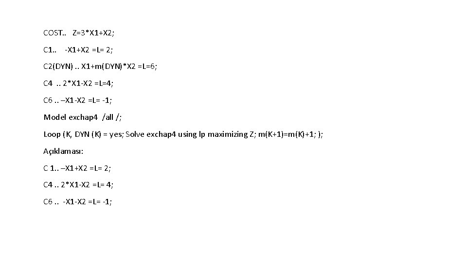 COST. . Z=3*X 1+X 2; C 1. . -X 1+X 2 =L= 2; C