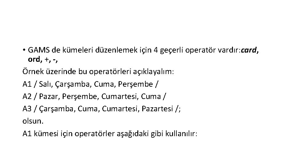  • GAMS de kümeleri düzenlemek için 4 geçerli operatör vardır: card, ord, +,