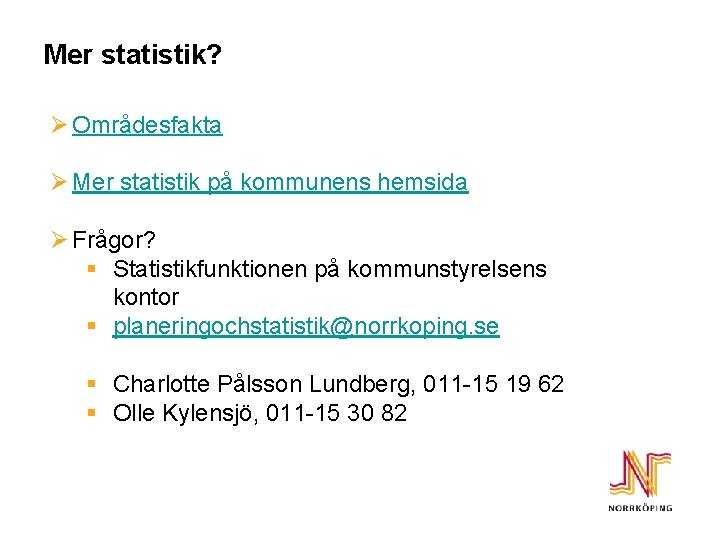 Mer statistik? Ø Områdesfakta Ø Mer statistik på kommunens hemsida Ø Frågor? § Statistikfunktionen