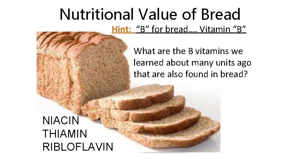 Nutritional Value of Bread Hint: “B” for bread…. Vitamin “B” What are the B