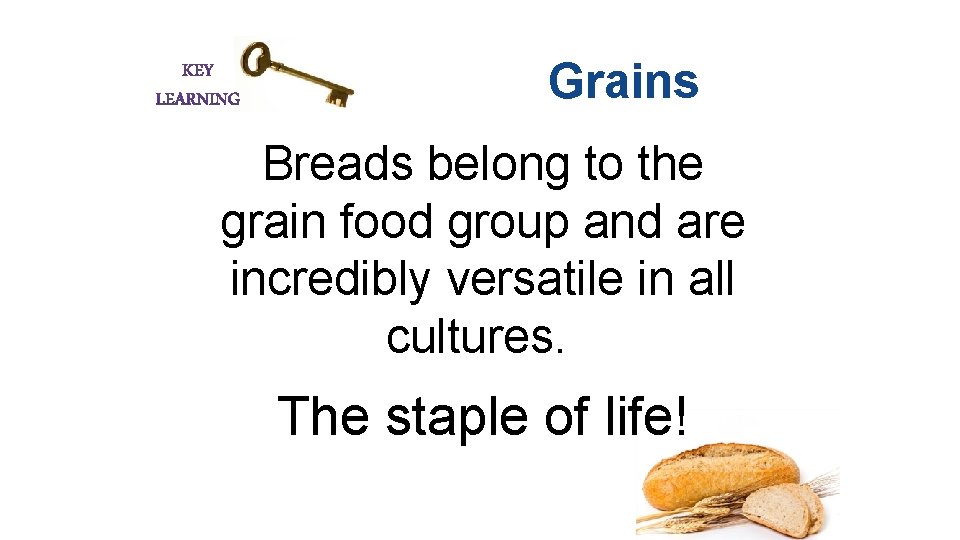 Grains Breads belong to the grain food group and are incredibly versatile in all