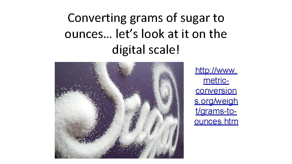 Converting grams of sugar to ounces… let’s look at it on the digital scale!