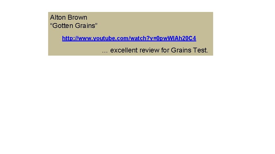 Alton Brown “Gotten Grains” http: //www. youtube. com/watch? v=0 pw. Wl. Ah 20 C