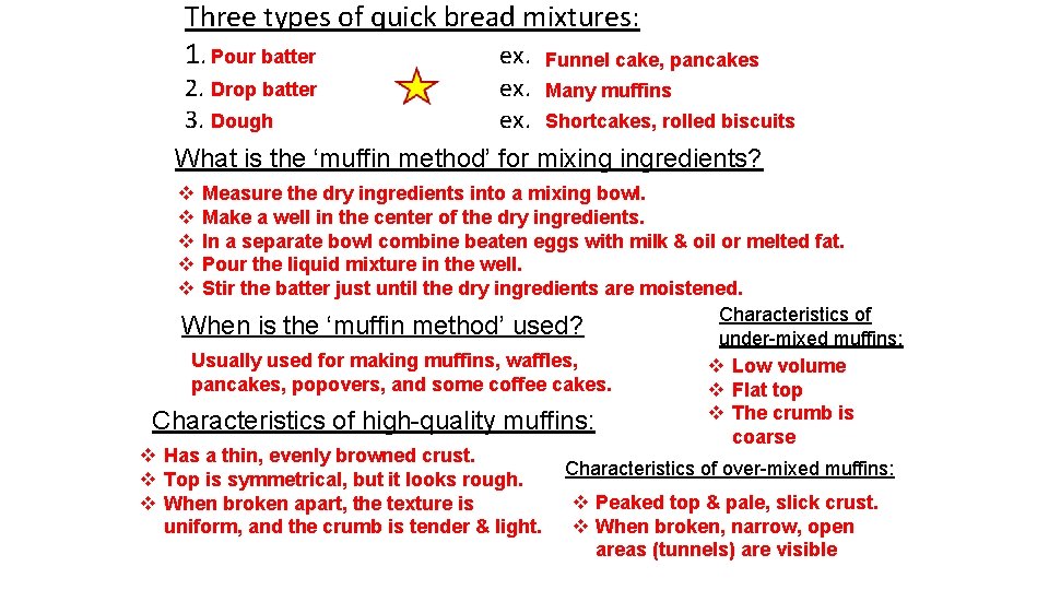 Three types of quick bread mixtures: 1. Pour batter ex. Funnel cake, pancakes 2.