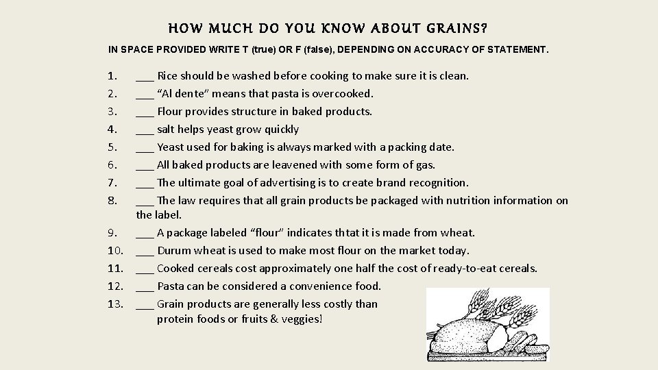 HOW MUCH DO YOU KNOW ABOUT GRAINS? IN SPACE PROVIDED WRITE T (true) OR