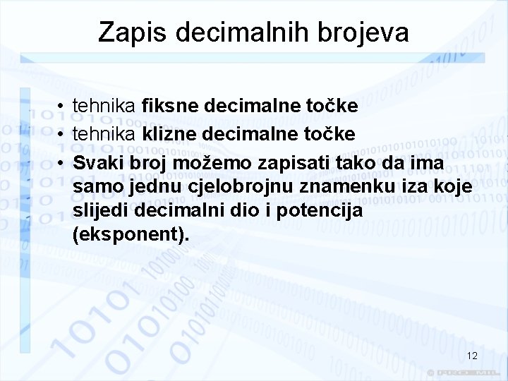 Zapis decimalnih brojeva • tehnika fiksne decimalne točke • tehnika klizne decimalne točke •