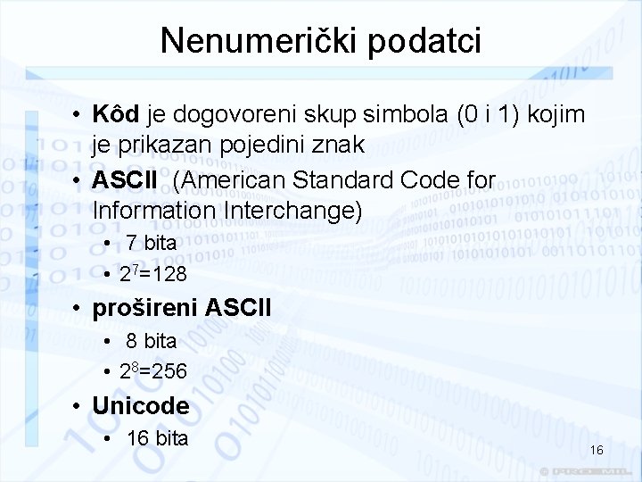 Nenumerički podatci • Kôd je dogovoreni skup simbola (0 i 1) kojim je prikazan