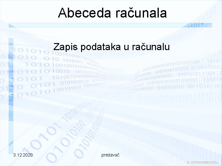 Abeceda računala Zapis podataka u računalu 3. 12. 2020. predavač: 