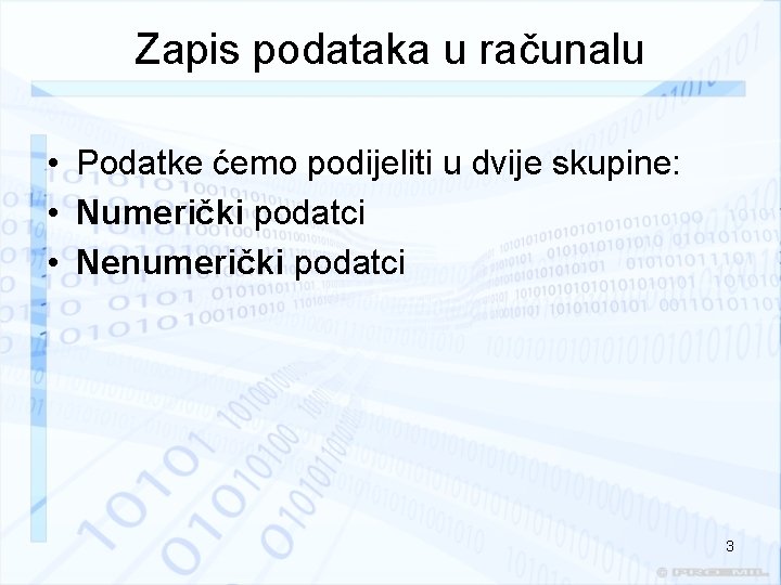 Zapis podataka u računalu • Podatke ćemo podijeliti u dvije skupine: • Numerički podatci