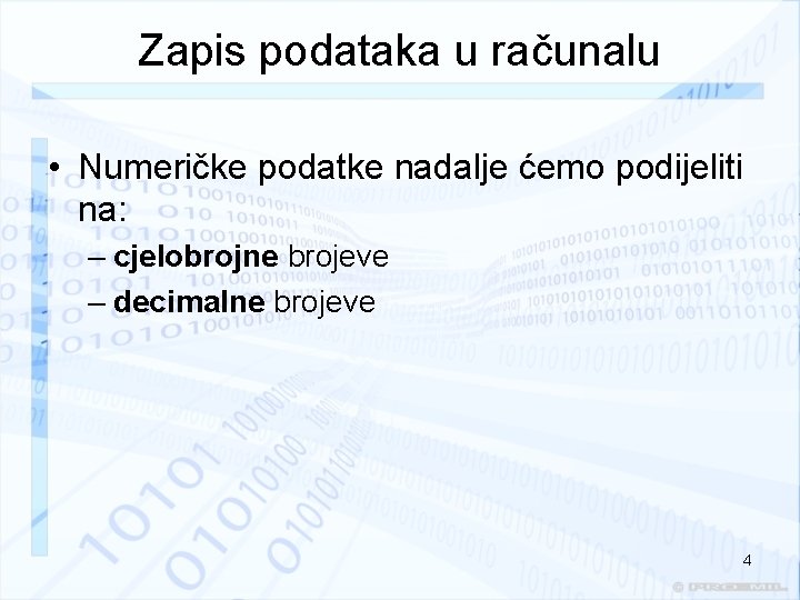 Zapis podataka u računalu • Numeričke podatke nadalje ćemo podijeliti na: – cjelobrojne brojeve