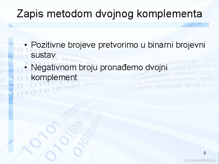 Zapis metodom dvojnog komplementa • Pozitivne brojeve pretvorimo u binarni brojevni sustav • Negativnom