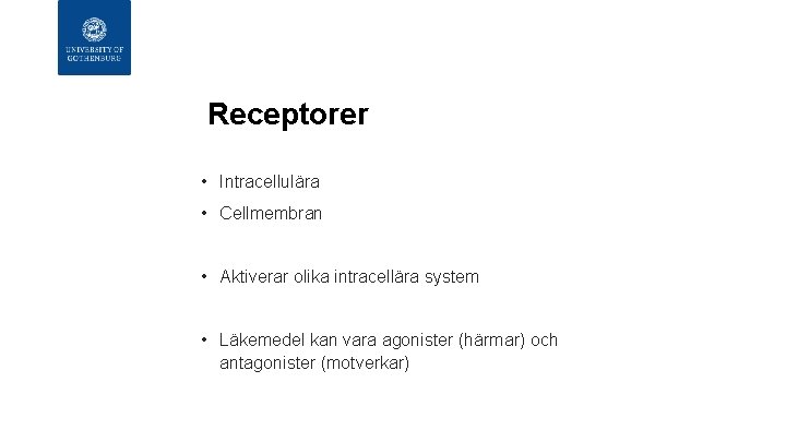 Receptorer • Intracellulära • Cellmembran • Aktiverar olika intracellära system • Läkemedel kan vara