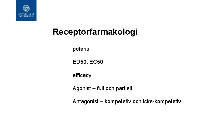 Receptorfarmakologi potens ED 50, EC 50 efficacy Agonist – full och partiell Antagonist –