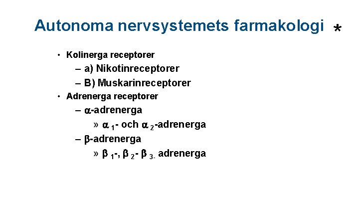 Autonoma nervsystemets farmakologi • Kolinerga receptorer – a) Nikotinreceptorer – B) Muskarinreceptorer • Adrenerga