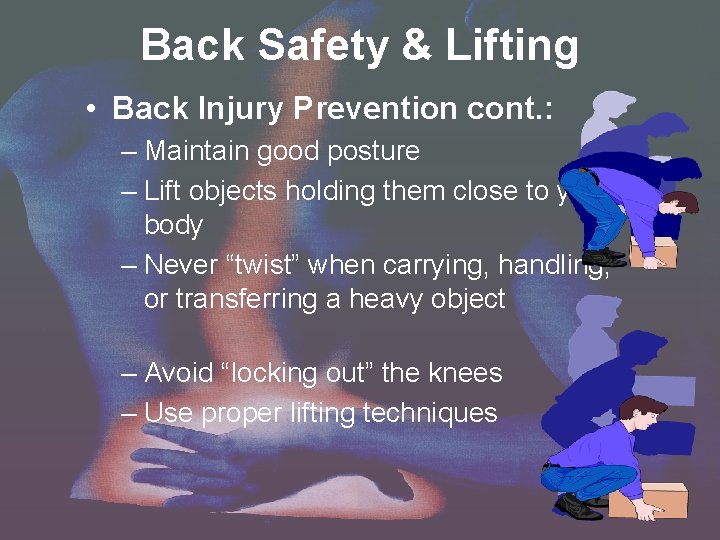 Back Safety & Lifting • Back Injury Prevention cont. : – Maintain good posture Back Safety & Lifting • Back Injury Prevention cont. : – Maintain good posture