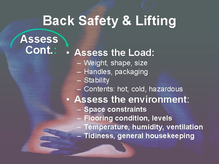 Back Safety & Lifting Assess Cont. : • Assess the Load: – – Weight, Back Safety & Lifting Assess Cont. : • Assess the Load: – – Weight,