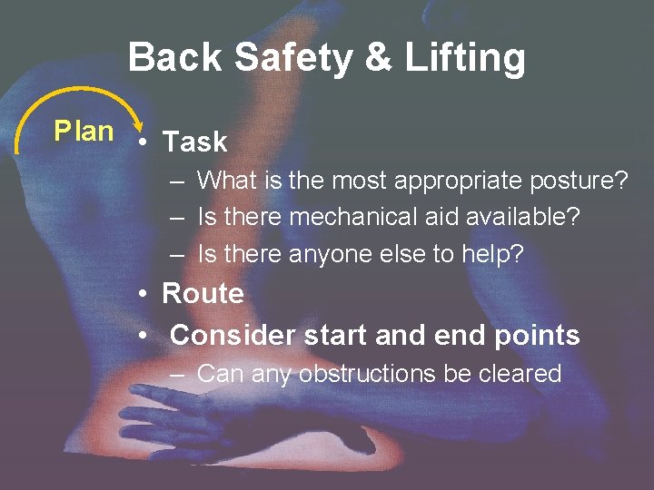 Back Safety & Lifting Plan • Task – What is the most appropriate posture? Back Safety & Lifting Plan • Task – What is the most appropriate posture?