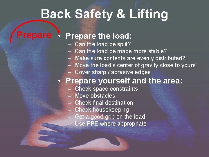 Back Safety & Lifting Prepare • Prepare the load: – – – Can the