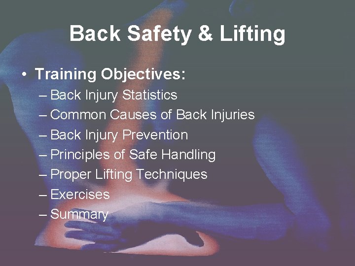 Back Safety & Lifting • Training Objectives: – Back Injury Statistics – Common Causes Back Safety & Lifting • Training Objectives: – Back Injury Statistics – Common Causes
