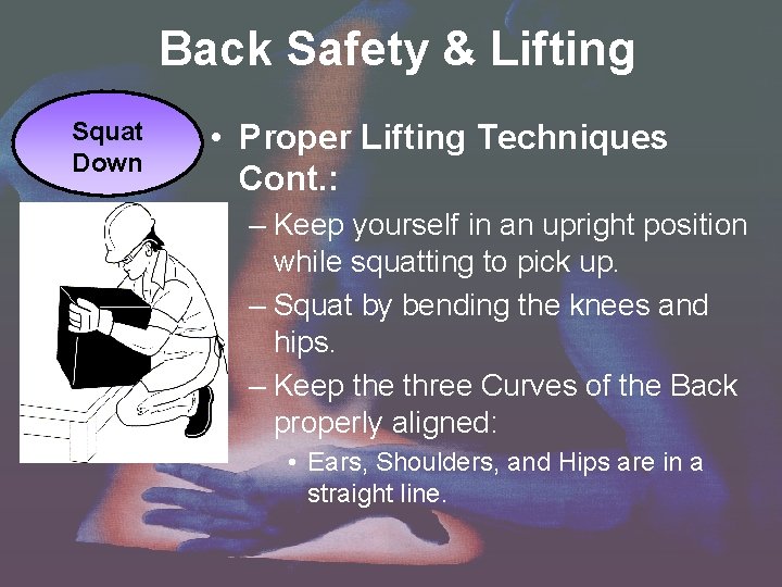 Back Safety & Lifting Squat Down • Proper Lifting Techniques Cont. : – Keep Back Safety & Lifting Squat Down • Proper Lifting Techniques Cont. : – Keep