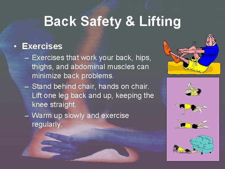 Back Safety & Lifting • Exercises – Exercises that work your back, hips, thighs,