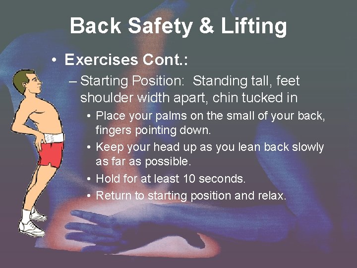 Back Safety & Lifting • Exercises Cont. : – Starting Position: Standing tall, feet