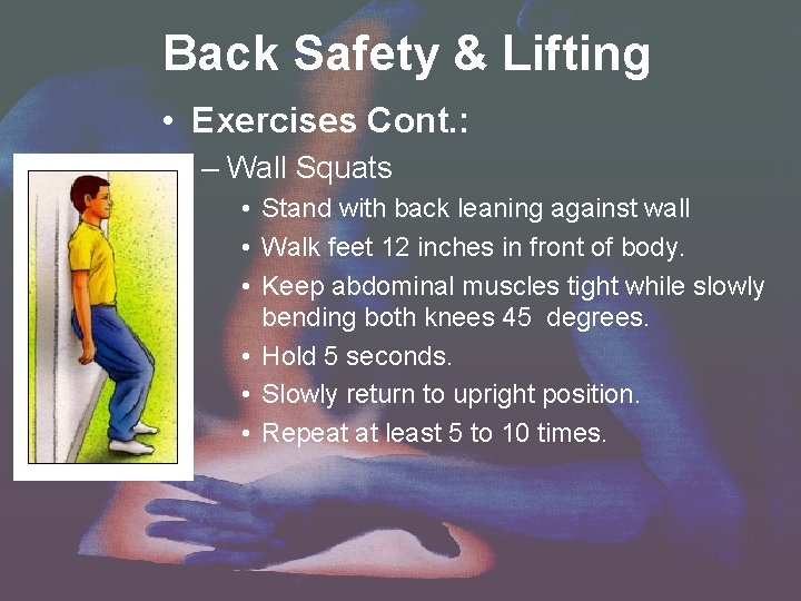 Back Safety & Lifting • Exercises Cont. : – Wall Squats • Stand with