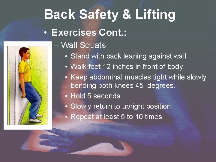 Back Safety & Lifting • Exercises Cont. : – Wall Squats • Stand with Back Safety & Lifting • Exercises Cont. : – Wall Squats • Stand with
