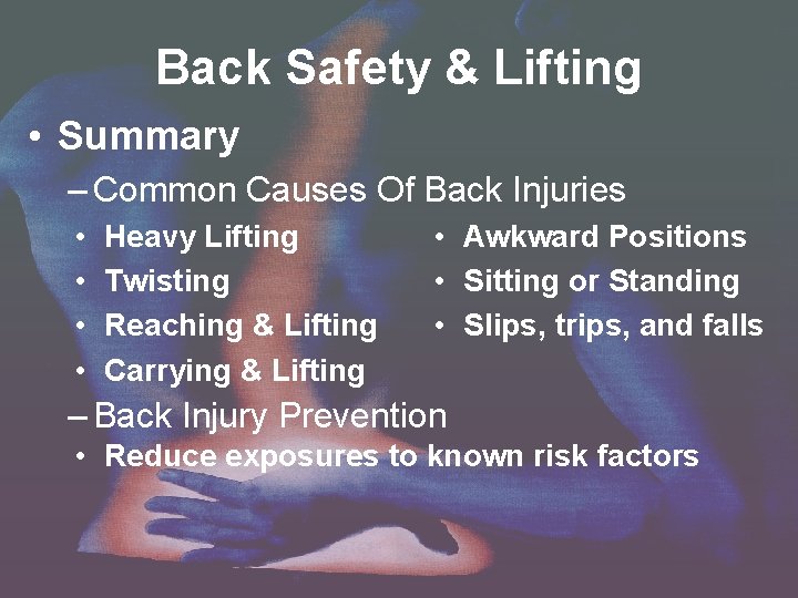 Back Safety & Lifting • Summary – Common Causes Of Back Injuries • • Back Safety & Lifting • Summary – Common Causes Of Back Injuries • •