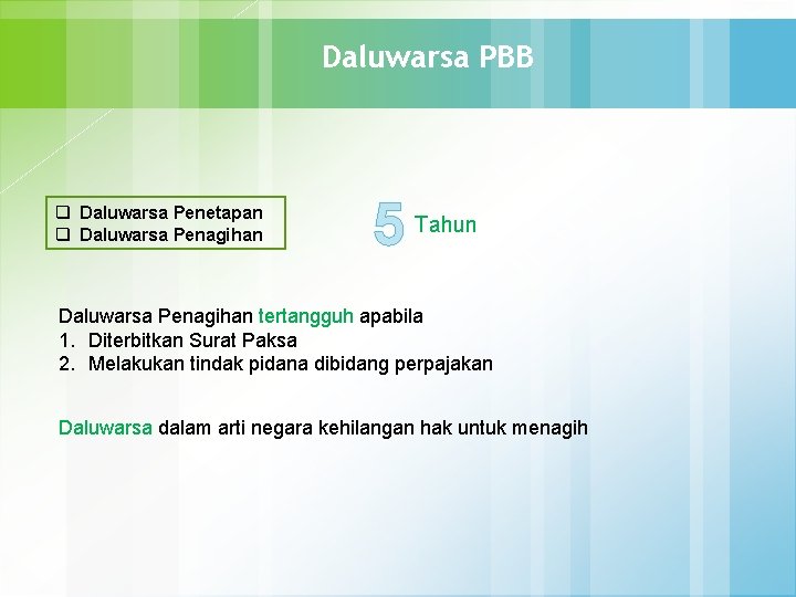 Daluwarsa PBB q Daluwarsa Penetapan q Daluwarsa Penagihan 5 Tahun Daluwarsa Penagihan tertangguh apabila