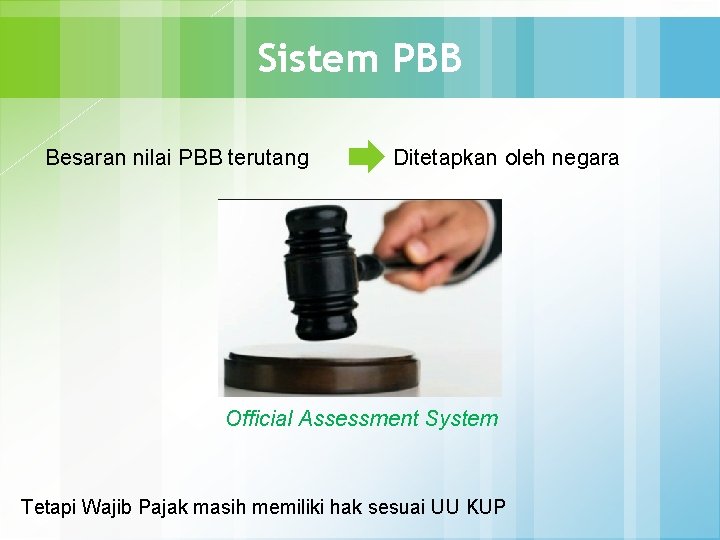 Sistem PBB Besaran nilai PBB terutang Ditetapkan oleh negara Official Assessment System Tetapi Wajib