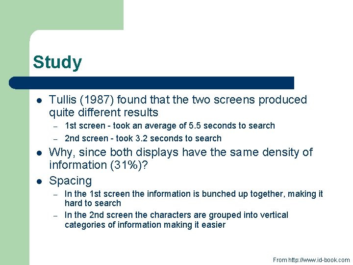 Study l Tullis (1987) found that the two screens produced quite different results –