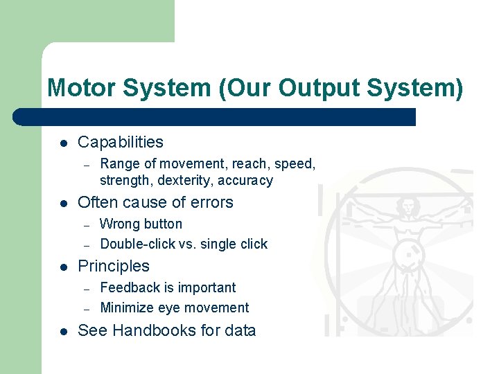 Motor System (Our Output System) l Capabilities – l Often cause of errors –