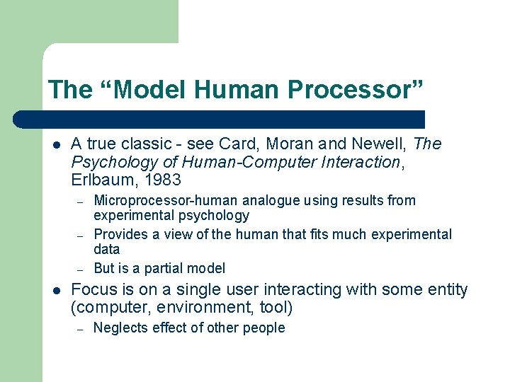 The “Model Human Processor” l A true classic - see Card, Moran and Newell,