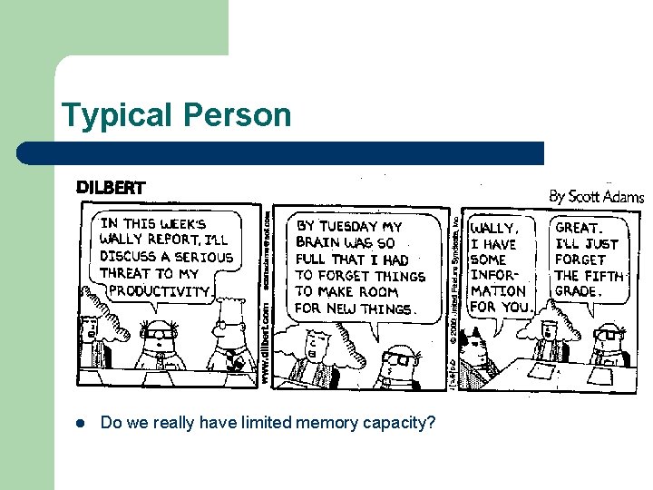 Typical Person l Do we really have limited memory capacity? 