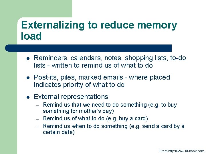 Externalizing to reduce memory load l Reminders, calendars, notes, shopping lists, to-do lists -