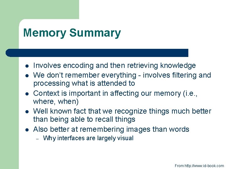 Memory Summary l l l Involves encoding and then retrieving knowledge We don’t remember
