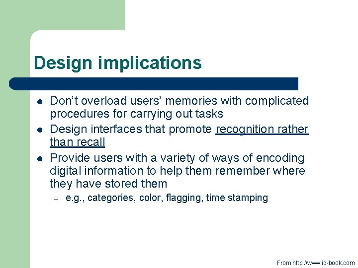 Design implications l l l Don’t overload users’ memories with complicated procedures for carrying