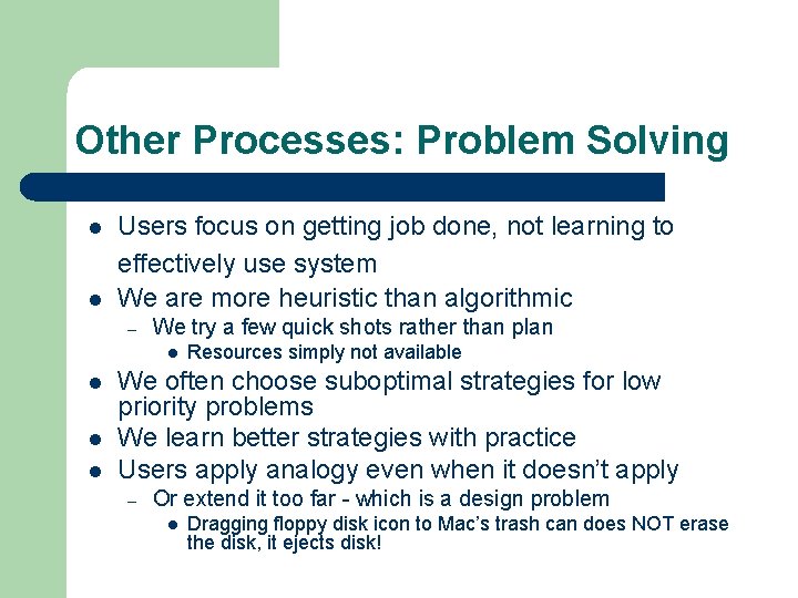 Other Processes: Problem Solving l l Users focus on getting job done, not learning