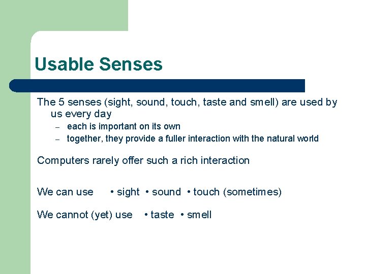Usable Senses The 5 senses (sight, sound, touch, taste and smell) are used by