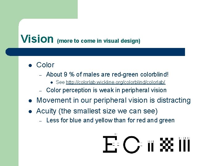 Vision (more to come in visual design) l Color – About 9 % of