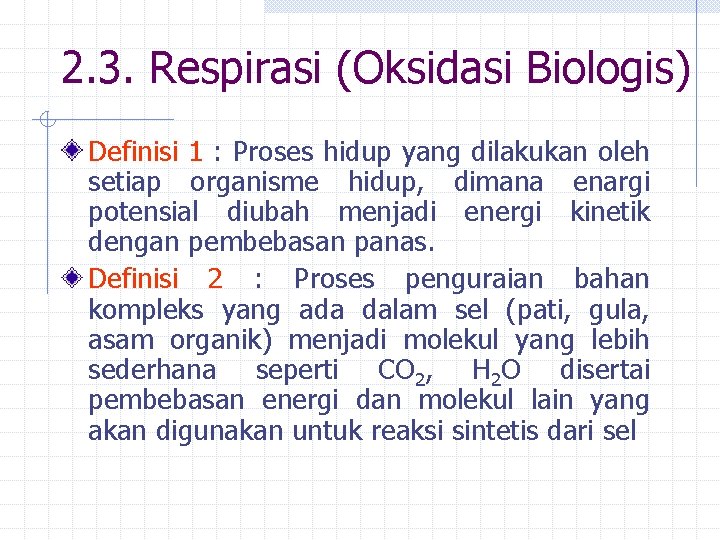 2. 3. Respirasi (Oksidasi Biologis) Definisi 1 : Proses hidup yang dilakukan oleh setiap 2. 3. Respirasi (Oksidasi Biologis) Definisi 1 : Proses hidup yang dilakukan oleh setiap