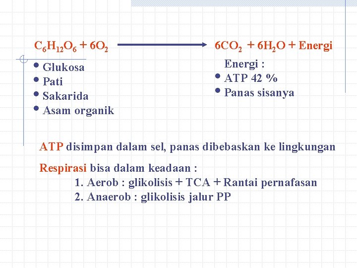 C 6 H 12 O 6 + 6 O 2 i. Glukosa i. Pati C 6 H 12 O 6 + 6 O 2 i. Glukosa i. Pati