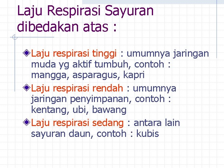 Laju Respirasi Sayuran dibedakan atas : Laju respirasi tinggi : umumnya jaringan muda yg Laju Respirasi Sayuran dibedakan atas : Laju respirasi tinggi : umumnya jaringan muda yg
