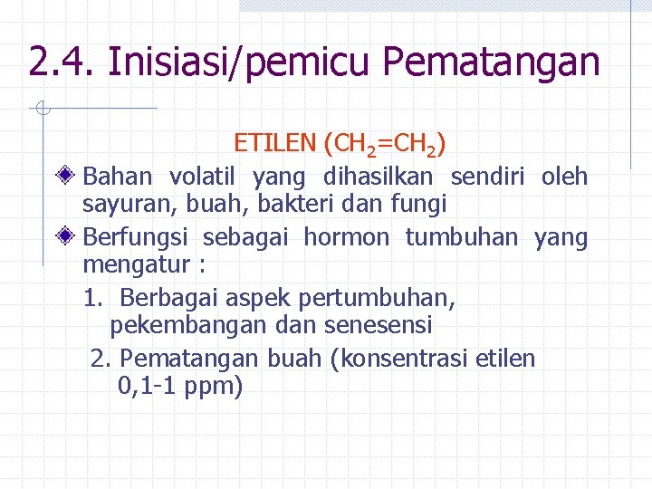 2. 4. Inisiasi/pemicu Pematangan ETILEN (CH 2=CH 2) Bahan volatil yang dihasilkan sendiri oleh 2. 4. Inisiasi/pemicu Pematangan ETILEN (CH 2=CH 2) Bahan volatil yang dihasilkan sendiri oleh